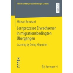 Lernprozesse Erwachsener in migrationsbedingten Ubergangen: Learning by Doing Migration