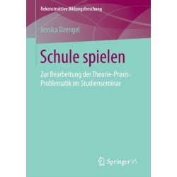 Schule spielen: Zur Bearbeitung der Theorie-Praxis-Problematik im Studienseminar