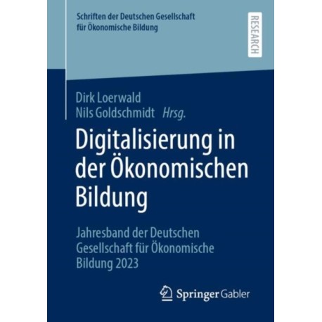 Digitalisierung in der Okonomischen Bildung: Jahresband der Deutschen Gesellschaft fur Okonomische Bildung 2023