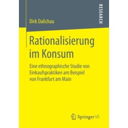 Rationalisierung im Konsum: Eine ethnographische Studie von Einkaufspraktiken am Beispiel von Frankfurt am Main