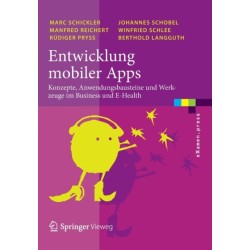 Entwicklung mobiler Apps: Konzepte, Anwendungsbausteine und Werkzeuge im Business und E-Health
