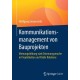 Kommunikationsmanagement von Bauprojekten: Meinungsbildung statt Stimmungsmache in Projektkultur und Public Relations