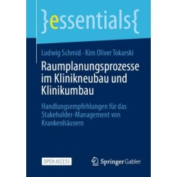 Raumplanungsprozesse im Klinikneubau und Klinikumbau: Handlungsempfehlungen fur das Stakeholder-Management von Krankenhausern