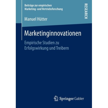 Marketinginnovationen: Empirische Studien zu Erfolgswirkung und Treibern