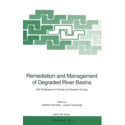 Remediation and Management of Degraded River Basins: With Emphasis on Central and Eastern Europe - Proceedings of the NATO Advanced Research Workshop "Remediation and Management of Degraded River Basins with Emphasis on Central and Eastern Europe" Held at