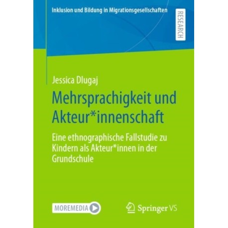 Mehrsprachigkeit und Akteur*innenschaft: Eine ethnographische Fallstudie zu Kindern als Akteur*innen in der Grundschule
