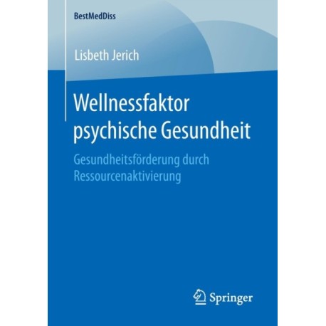 Wellnessfaktor psychische Gesundheit: Gesundheitsforderung durch Ressourcenaktivierung