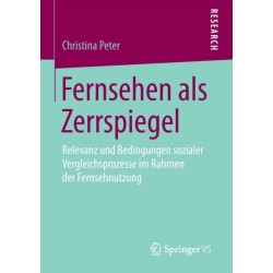 Fernsehen als Zerrspiegel: Relevanz und Bedingungen sozialer Vergleichsprozesse im Rahmen der Fernsehnutzung