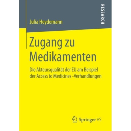 Zugang zu Medikamenten: Die Akteursqualitat der EU am Beispiel der Access to Medicines -Verhandlungen