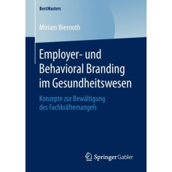 Employer- und Behavioral Branding im Gesundheitswesen: Konzepte zur Bewaltigung des Fachkraftemangels