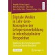 Digitale Medien in Lehr-Lern-Konzepten der Lehrpersonenbildung in interdisziplinarer Perspektive: Ergebnisse des Forschungsprojekts Connected Teacher Education