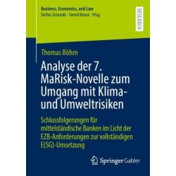 Analyse der 7. MaRisk-Novelle zum Umgang mit Klima- und Umweltrisiken: Schlussfolgerungen fur mittelstandische Banken im Licht der EZB-Anforderungen zur vollstandigen E(SG)-Umsetzung