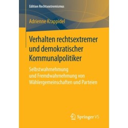 Verhalten rechtsextremer und demokratischer Kommunalpolitiker: Selbstwahrnehmung und Fremdwahrnehmung von Wahlergemeinschaften und Parteien