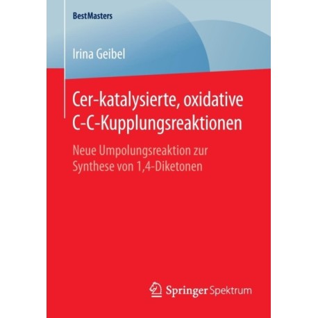 Cer-katalysierte, oxidative C-C-Kupplungsreaktionen: Neue Umpolungsreaktion zur Synthese von 1,4-Diketonen