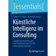 Kunstliche Intelligenz im Consulting: Handlungsempfehlungen und Zukunftsprognosen fur Unternehmensberater