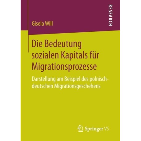 Die Bedeutung sozialen Kapitals fur Migrationsprozesse: Darstellung am Beispiel des polnisch-deutschen Migrationsgeschehens