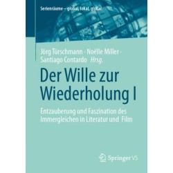 Der Wille zur Wiederholung I: Entzauberung und Faszination des Immergleichen in Literatur und Film