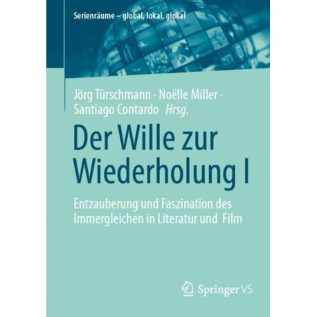 Der Wille zur Wiederholung I: Entzauberung und Faszination des Immergleichen in Literatur und Film