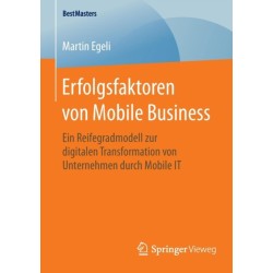 Erfolgsfaktoren von Mobile Business: Ein Reifegradmodell zur digitalen Transformation von Unternehmen durch Mobile IT