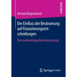 Der Einfluss der Besteuerung auf Finanzierungsentscheidungen: Eine methodologische Untersuchung