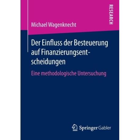 Der Einfluss der Besteuerung auf Finanzierungsentscheidungen: Eine methodologische Untersuchung