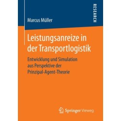 Leistungsanreize in der Transportlogistik: Entwicklung und Simulation aus Perspektive der Prinzipal-Agent-Theorie