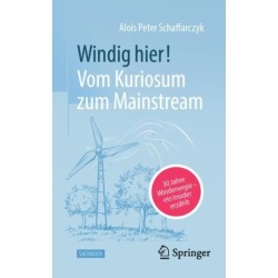 Windig hier! Vom Kuriosum zum Mainstream: 30 Jahre Windenergie – ein Insider erzahlt