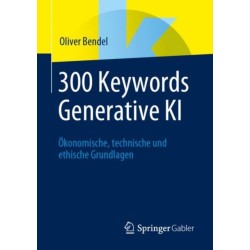 300 Keywords Generative KI: Okonomische, technische und ethische Grundlagen