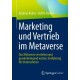 Marketing und Vertrieb im Metaverse: Das Metaverse verstehen und gewinnbringend nutzen: Einfuhrung fur Unternehmen