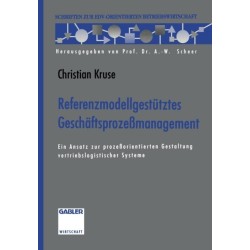 Referenzmodellgestutztes Geschaftsprozeßmanagement: Ein Ansatz zur prozeßorientierten Gestaltung vertriebslogistischer Systeme