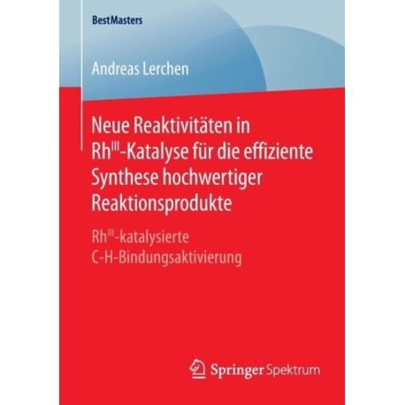 Neue Reaktivitaten in RhIII-Katalyse fur die effiziente Synthese hochwertiger Reaktionsprodukte: RhIII-katalysierte C-H-Bindungsaktivierung