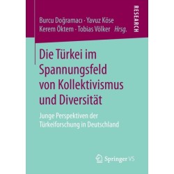 Die Turkei im Spannungsfeld von Kollektivismus und Diversitat: Junge Perspektiven der Turkeiforschung in Deutschland