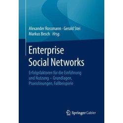Enterprise Social Networks: Erfolgsfaktoren fur die Einfuhrung und Nutzung - Grundlagen, Praxislosungen, Fallbeispiele