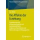 Die Affekte der Erziehung: Praxistheoretische, phanomenologische und neumaterialistische Studien zur Konstitution und Wahrnehmung des Padagogischen