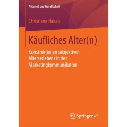 Kaufliches Alter(n): Konstruktionen subjektiven Alterserlebens in der Marketingkommunikation