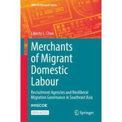 Merchants of Migrant Domestic Labour: Recruitment Agencies and Neoliberal Migration Governance in Southeast Asia