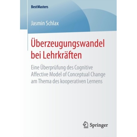 Uberzeugungswandel bei Lehrkraften: Eine Uberprufung des Cognitive Affective Model of Conceptual Change am Thema des kooperativen Lernens