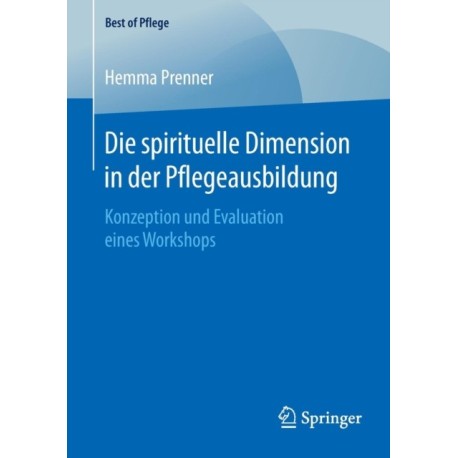 Die spirituelle Dimension in der Pflegeausbildung: Konzeption und Evaluation eines Workshops