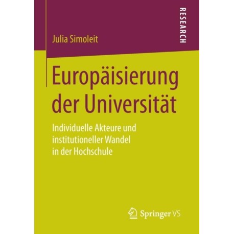 Europaisierung der Universitat: Individuelle Akteure und institutioneller Wandel in der Hochschule