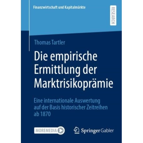 Die empirische Ermittlung der Marktrisikopramie: Eine internationale Auswertung auf der Basis historischer Zeitreihen ab 1870