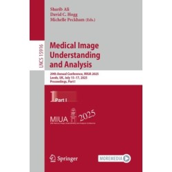 Medical Image Understanding and Analysis: 29th Annual Conference, MIUA 2025, Leeds, UK, July 15–17, 2025, Proceedings, Part I