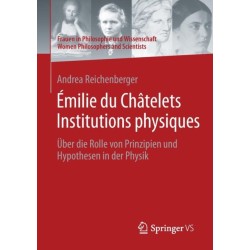 Emilie du Chatelets Institutions physiques: Uber die Rolle von Prinzipien und Hypothesen in der Physik