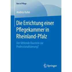 Die Errichtung einer Pflegekammer in Rheinland-Pfalz: Der fehlende Baustein zur Professionalisierung?