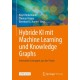 Hybride KI mit Machine Learning und Knowledge Graphs: Innovative Losungen aus der Praxis