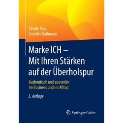 Marke ICH - Mit Ihren Starken auf der Uberholspur: Authentisch und souveran im Business und im Alltag