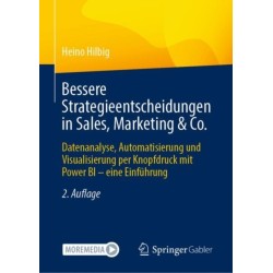Bessere Strategieentscheidungen in Sales, Marketing & Co.: Datenanalyse, Automatisierung und Visualisierung per Knopfdruck mit Power BI – eine Einfuhrung