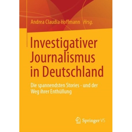 Investigativer Journalismus in Deutschland: Die spannendsten Stories - und der Weg ihrer Enthullung