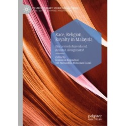 Race, Religion, Royalty in Malaysia: Discursively Reproduced, Resisted, Renegotiated