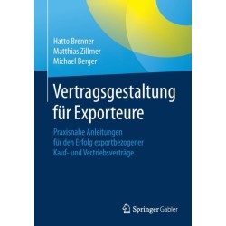 Vertragsgestaltung fur Exporteure: Praxisnahe Anleitungen fur den Erfolg exportbezogener Kauf- und Vertriebsvertrage