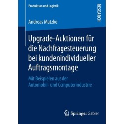 Upgrade-Auktionen fur die Nachfragesteuerung bei kundenindividueller Auftragsmontage: Mit Beispielen aus der Automobil- und Computerindustrie